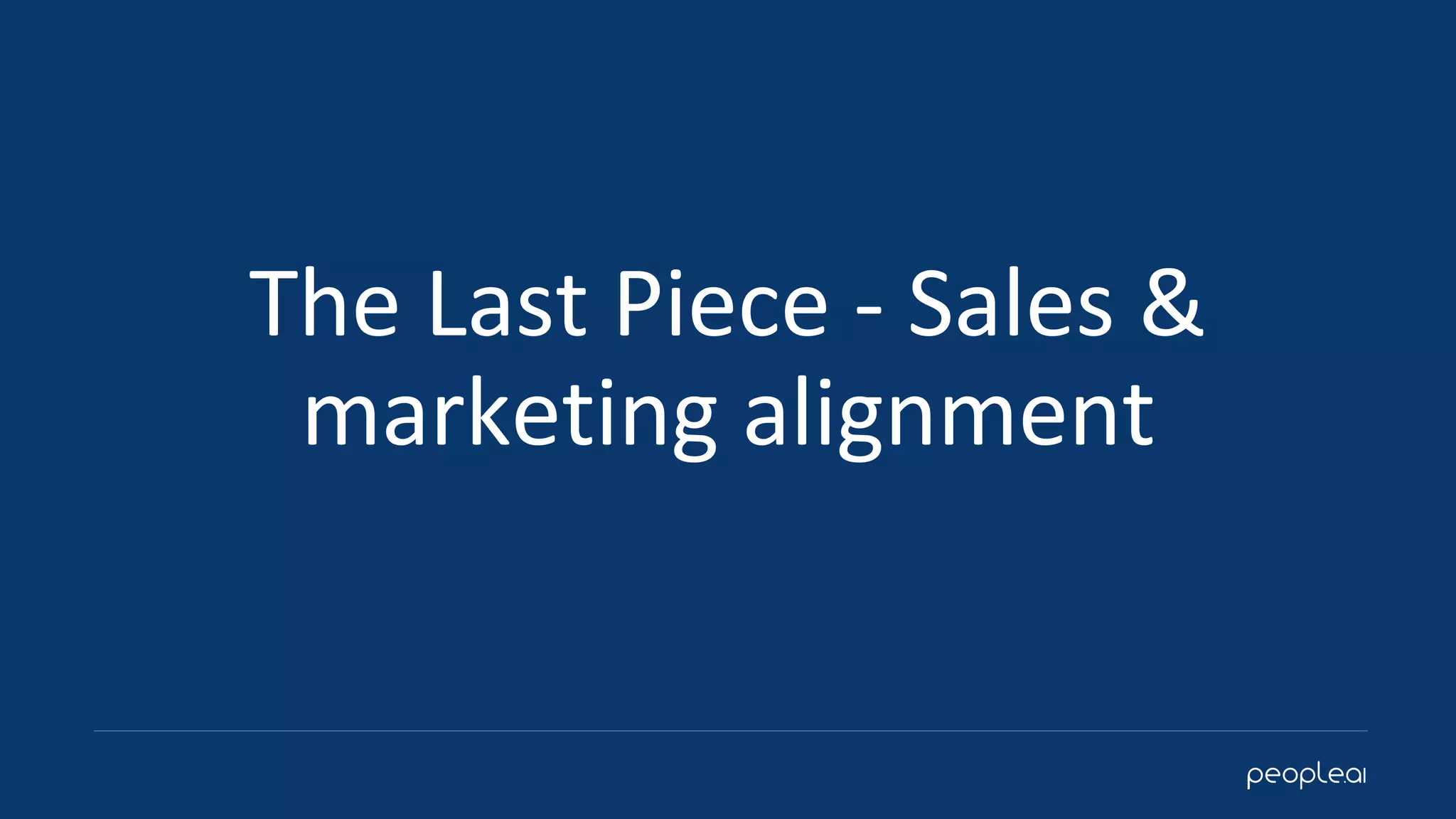 The Last Piece - Sales &
marketing alignment
 