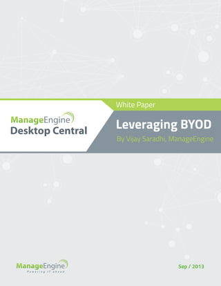 White Paper

Leveraging BYOD
By Vijay Saradhi, ManageEngine

Sep / 2013

 