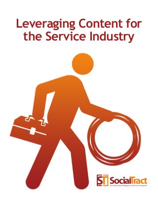 Leveraging Content for
the Service Industry
 