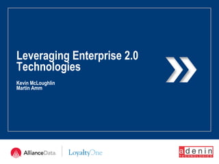 Leveraging Enterprise 2.0  Technologies Kevin McLoughlin Martin Amm 