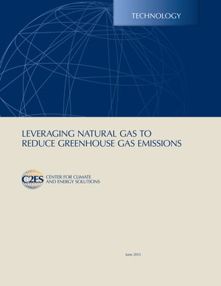 Leveraging Natural Gas to
Reduce Greenhouse Gas Emissions
Technology
June 2013
 