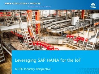 | Copyright © 2015 Tata Consultancy Services Limited
Leveraging SAP HANA for the IoT
A CPG Industry Perspective
 