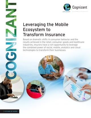 Leveraging the Mobile
Ecosystem to
Transform Insurance
Based on dramatic shifts in consumer behavior and the
results achie...
