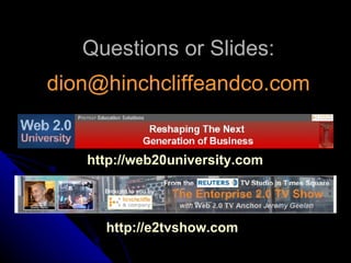 Questions or Slides:   [email_address] http://web20university.com   http://e2tvshow.com   