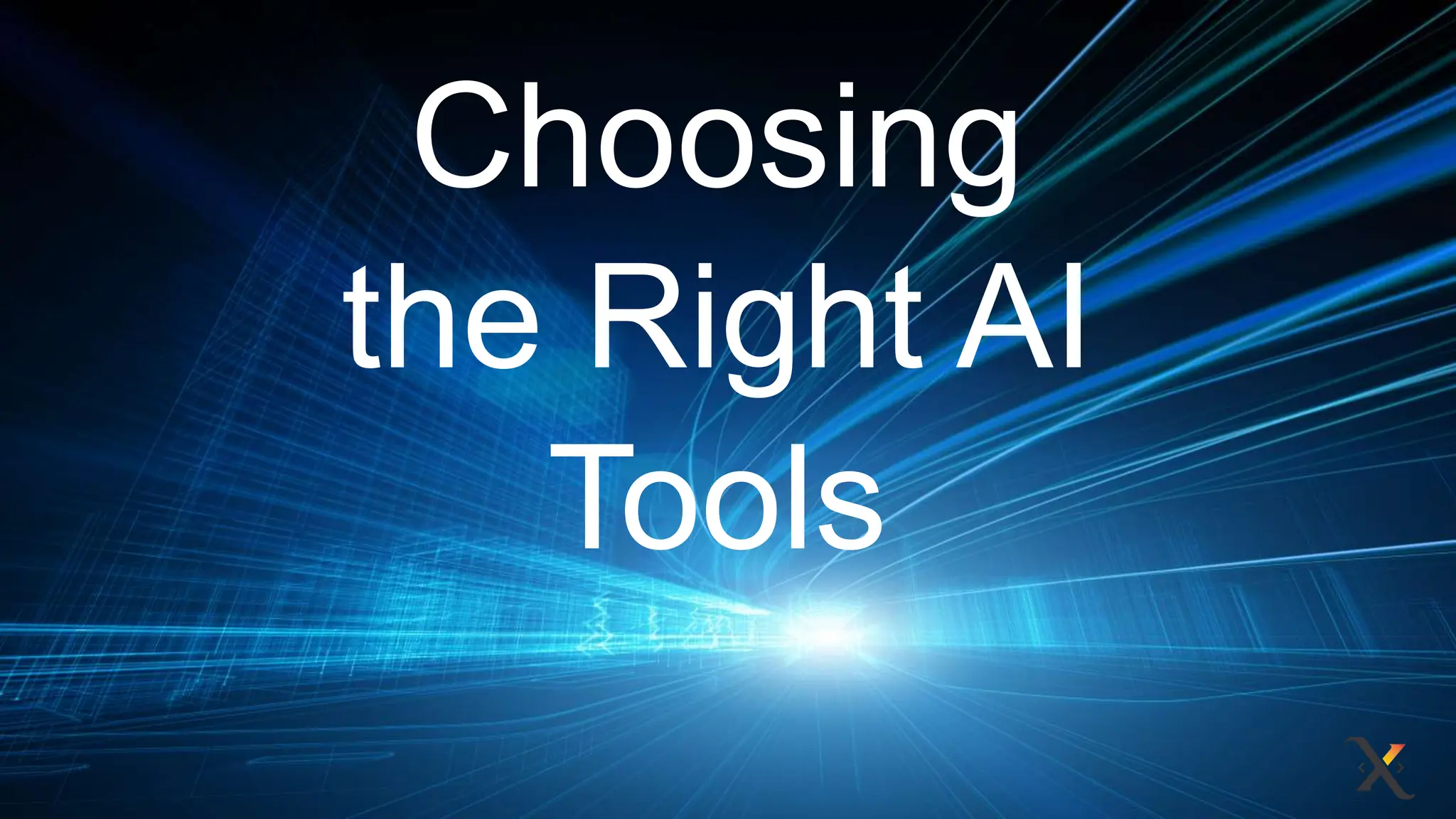 Choosing
the Right AI
Tools
 