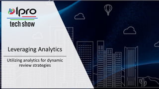 Leveraging Analytics
Utilizing analytics for dynamic
review strategies
 