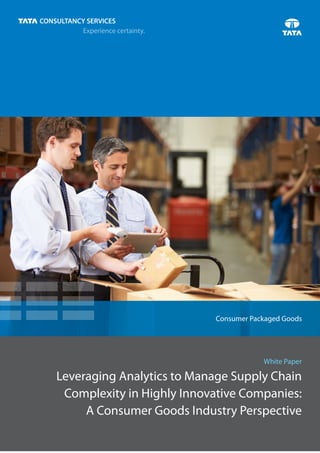 Leveraging Analytics to Manage Supply Chain
Complexity in Highly Innovative Companies:
A Consumer Goods Industry Perspective
White Paper
Consumer Packaged Goods
 