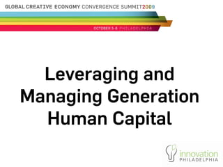 Leveraging and
Managing Generation
  Human Capital
 