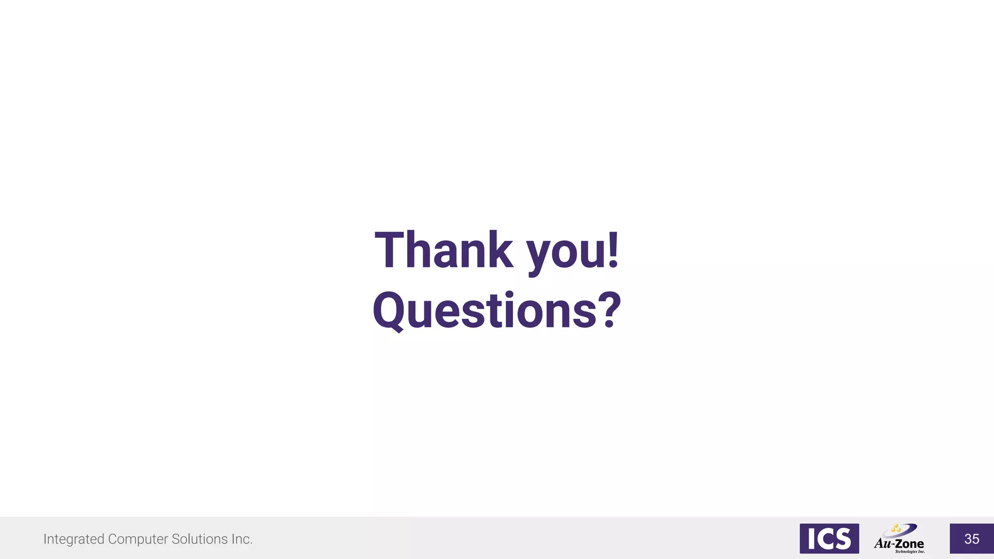 Integrated Computer Solutions Inc.
Thank you!
Questions?
35
 