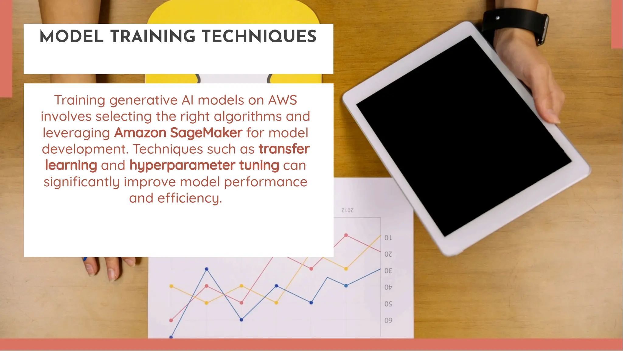 MODEL TRAINING TECHNIQUES Training generative AI models on AWS involves selecting the right algorithms and leveraging Amazon SageMaker for model development. Techniques such as transfer learning and hyperparameter tuning can signiﬁcantly improve model performance and e ciency. 