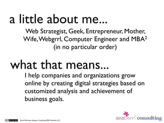 a little about me...
      Web Strategist, Geek, Entrepreneur, Mother,
      Wife, Webgrrl, Computer Engineer and MBA2
   ...