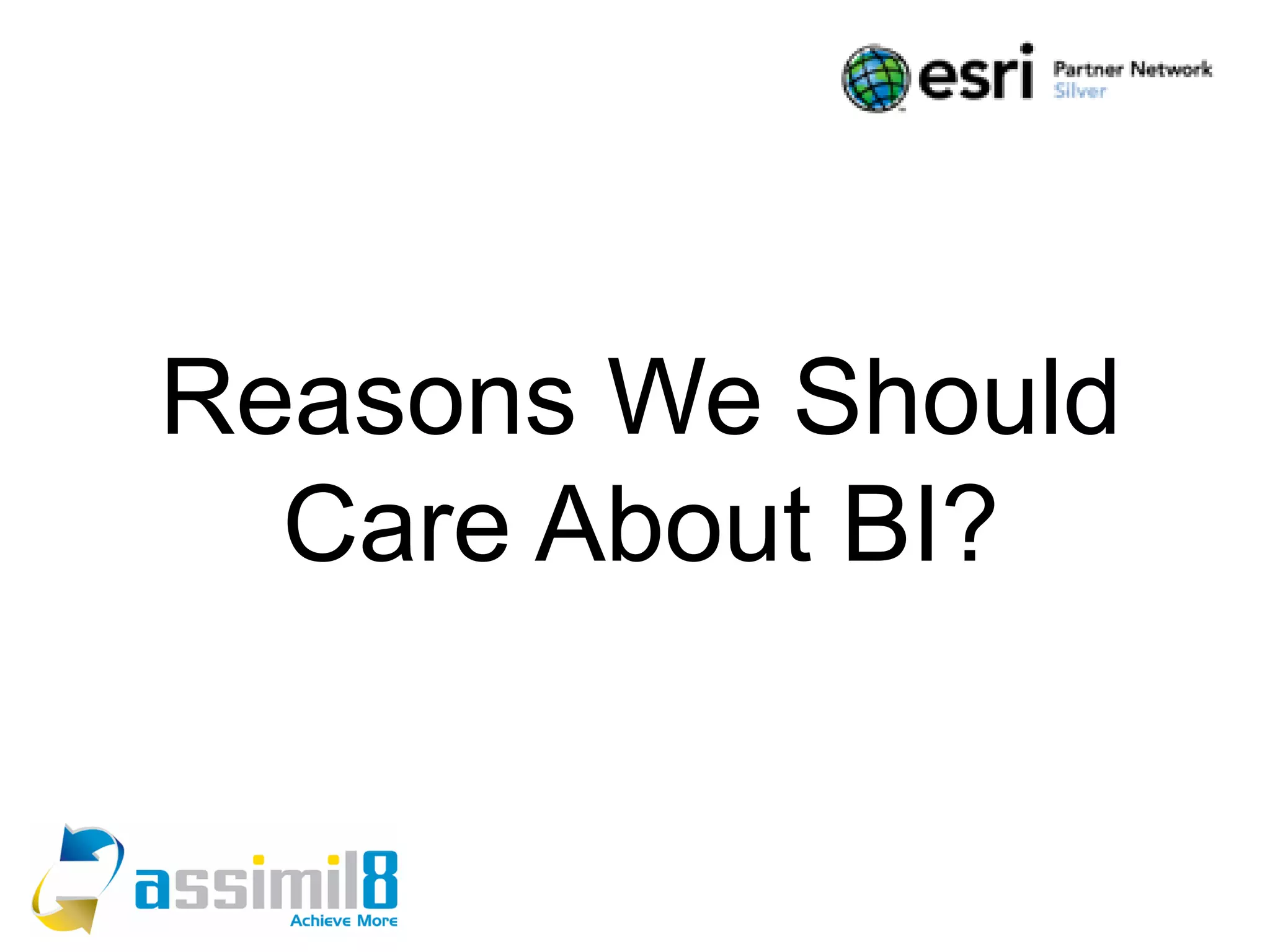 Reasons We Should
  Care About BI?


              4
 
