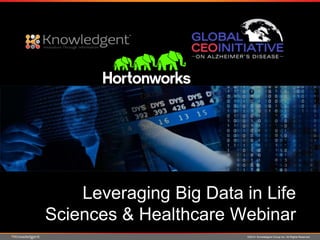 ©2014 Knowledgent Group Inc. All Rights Reserved
Leveraging Big Data in Life
Sciences & Healthcare Webinar
 