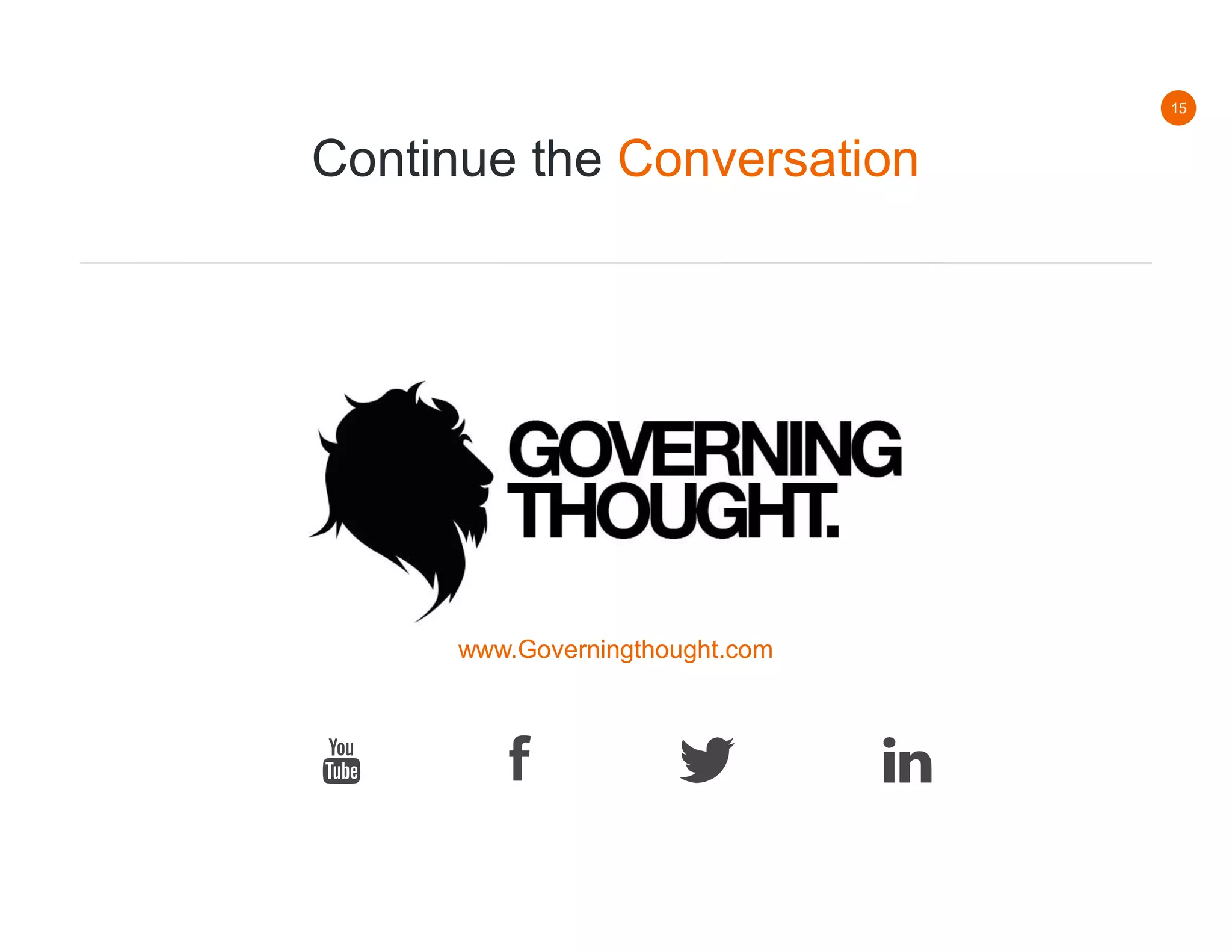 15
Continue the Conversation
www.Governingthought.com
 