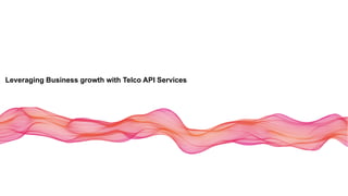 Leveraging Business growth with Telco API Services
 