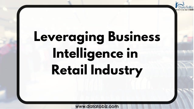 Leveraging Business
Intelligence in
Retail Industry
www.datatobiz.com
www.datatobiz.com
 