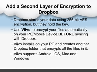 Add a Second Layer of Encryption to
            Dropbox
 – Dropbox stores your data using 256-bit AES
   encryption, but t...