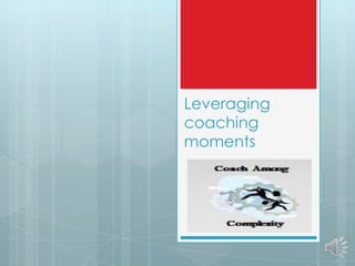 Leveraging
coaching
moments

 