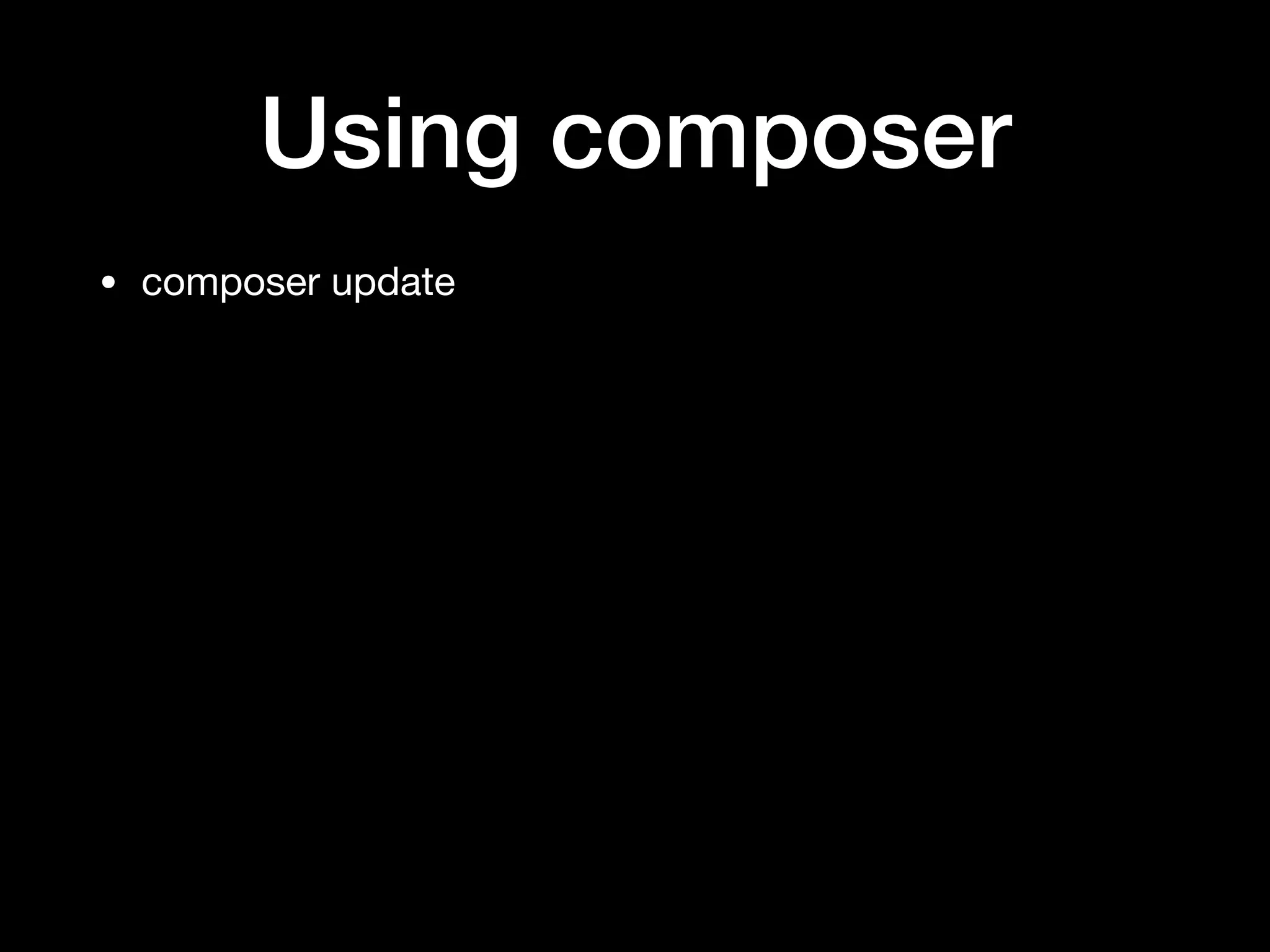 Using composer
• composer update
 