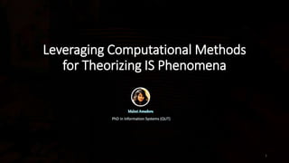 Leveraging Computational Methods
for Theorizing IS Phenomena
Malmi
1
 