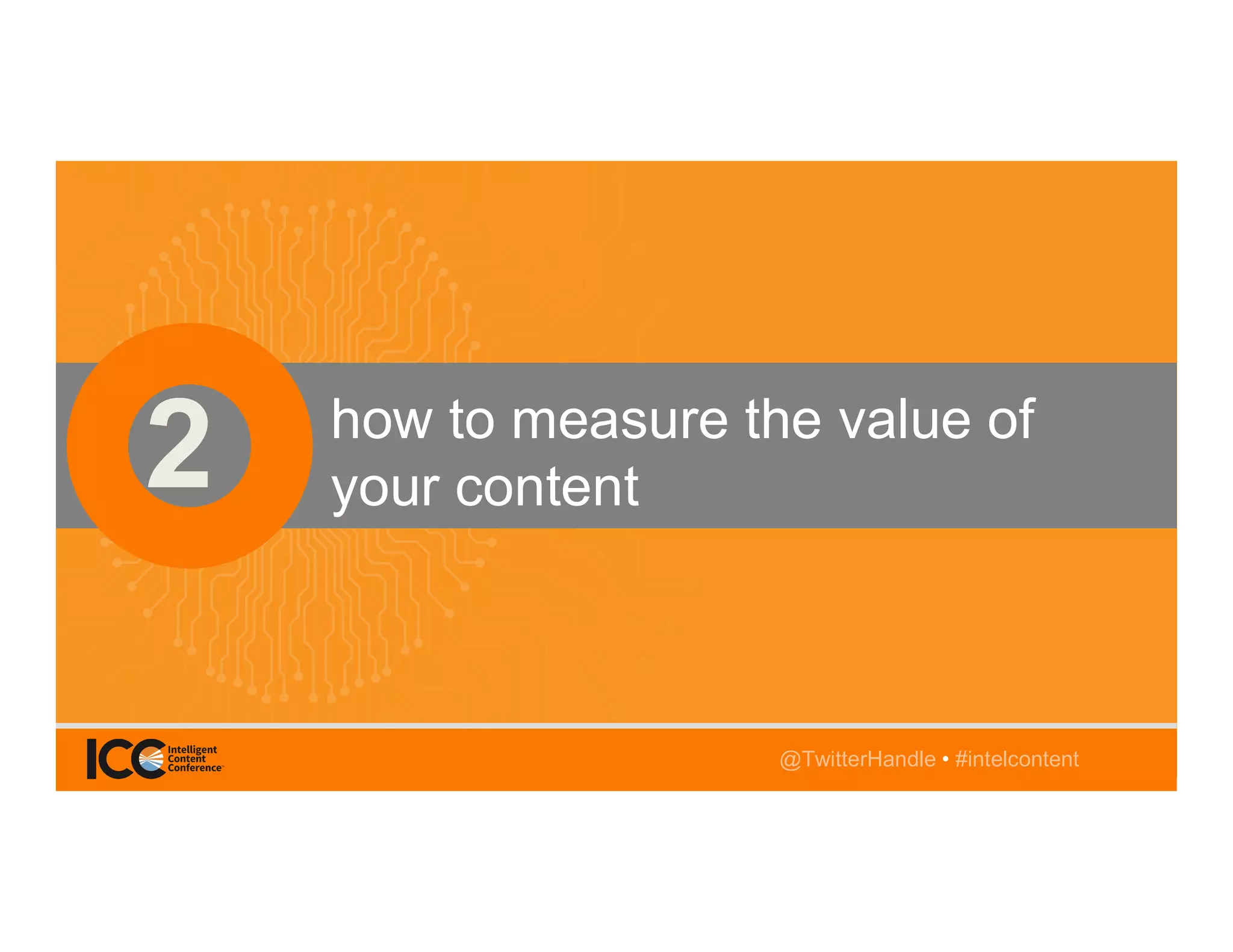 @TwitterHandle • #intelcontent
AGENDA
@katrina_neal • #intelcontent
how to measure the value of
your content
@TwitterHandle • #intelcontent
 