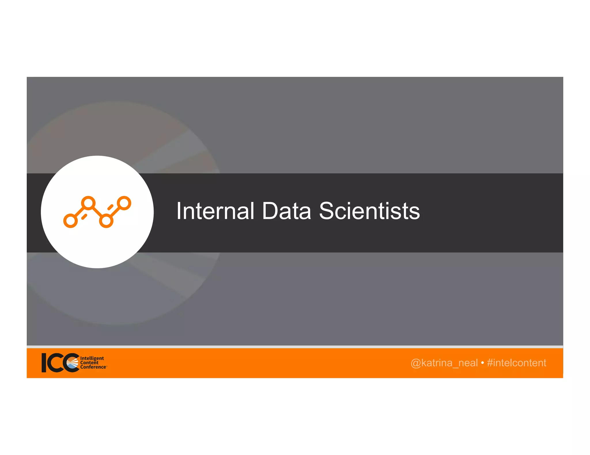 @TwitterHandle • #intelcontent@katrina_neal • #intelcontent
Internal Data Scientists
 