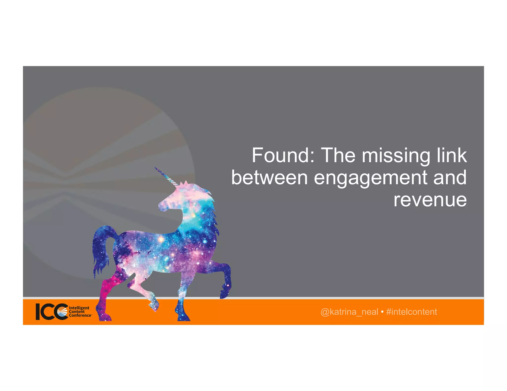 @TwitterHandle • #intelcontent@katrina_neal • #intelcontent
Found: The missing link
between engagement and
revenue
 