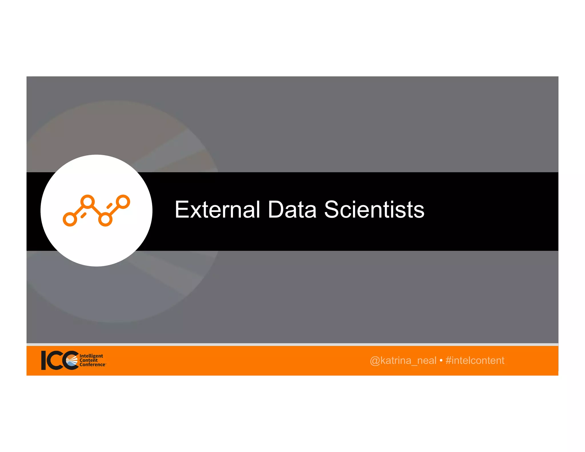 @TwitterHandle • #intelcontent@katrina_neal • #intelcontent
External Data Scientists
 
