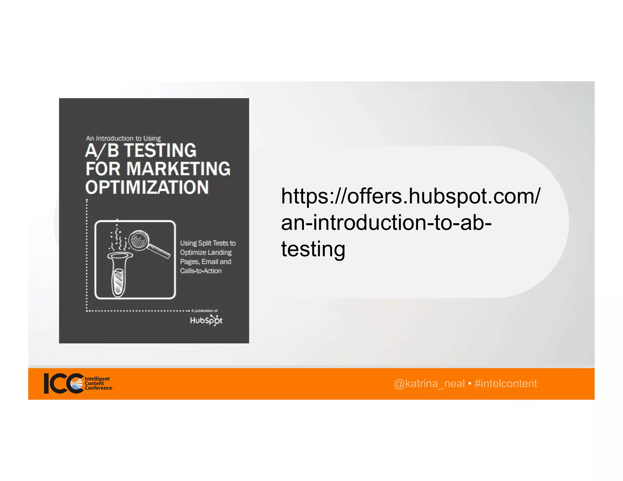 @katrina_neal • #intelcontent
https://offers.hubspot.com/
an-introduction-to-ab-
testing
 