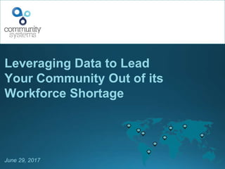 Leveraging Data to Lead
Your Community Out of its
Workforce Shortage
June 29, 2017
 