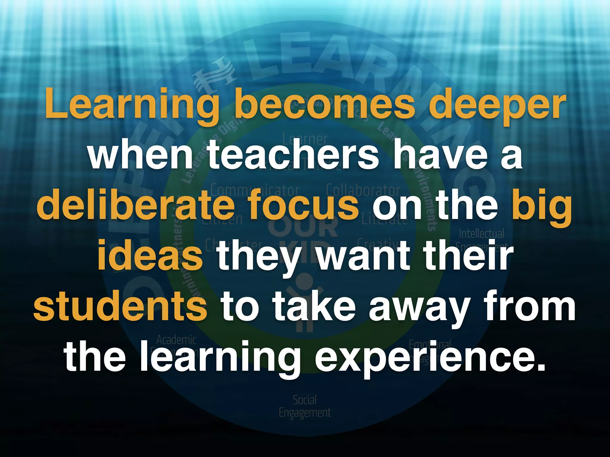Deeper Learning
Leveraging Digital for
"We're walking in the air..." ﬂickr photo by Cate Storymoon https://ﬂickr.com/photos/catestorymoon/14789204475 shared under a Creative Commons (BY-SA) license
Learning becomes deeper
when teachers have a
deliberate focus on the big
ideas they want their
students to take away from
the learning experience.
 