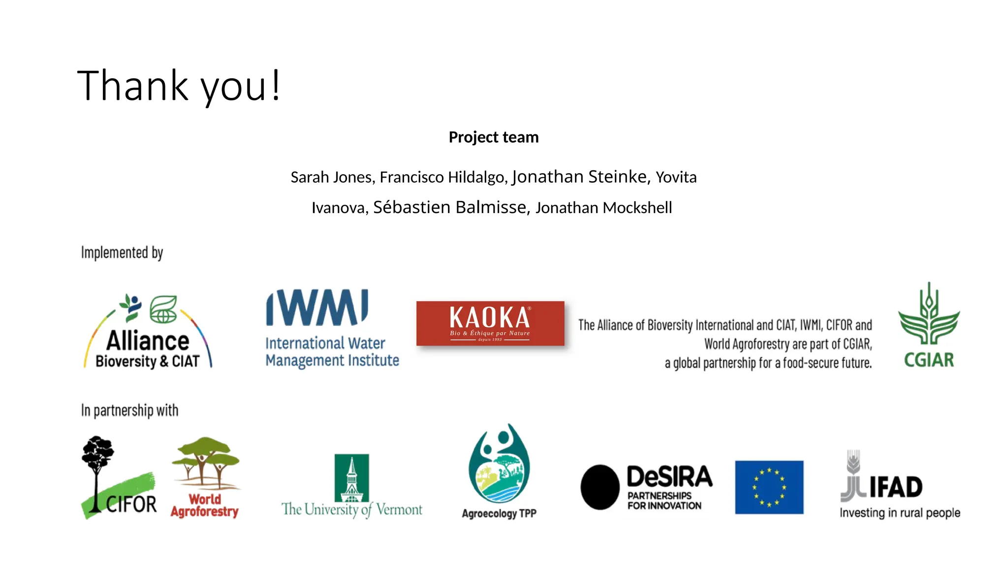 Thank you!
Project team
Sarah Jones, Francisco Hildalgo, Jonathan Steinke, Yovita
Ivanova, Sébastien Balmisse, Jonathan Mockshell
 