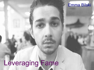 Leveraging Fame
Emma Bilski
 