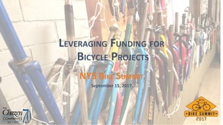 LEVERAGING FUNDING FOR
BICYCLE PROJECTS
NYS BIKE SUMMIT
September 15, 2017
 