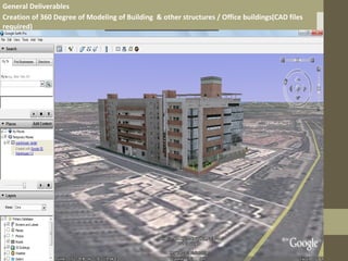 General Deliverables
Creation of 360 Degree of Modeling of Building & other structures / Office buildings(CAD files
required)
 