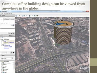 Complete office building design can be viewed from
anywhere in the globe..
 