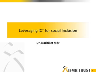 Dr. Nachiket Mor Leveraging ICT for social Inclusion 