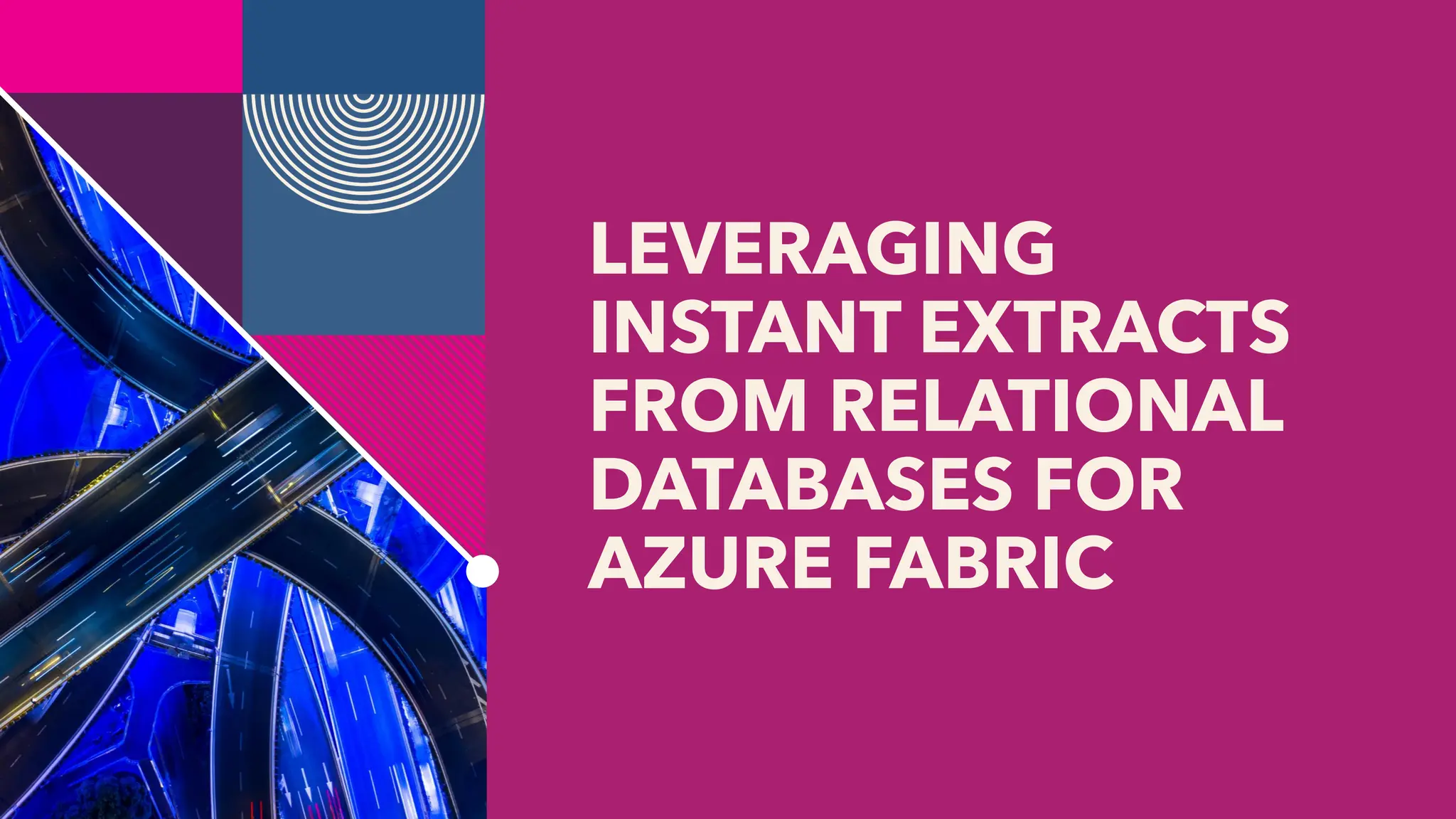 LEVERAGING
INSTANT EXTRACTS
FROM RELATIONAL
DATABASES FOR
AZURE FABRIC
 