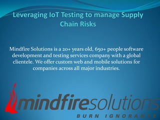 Mindfire Solutions is a 20+ years old, 650+ people software
development and testing services company with a global
clientele. We offer custom web and mobile solutions for
companies across all major industries.
 