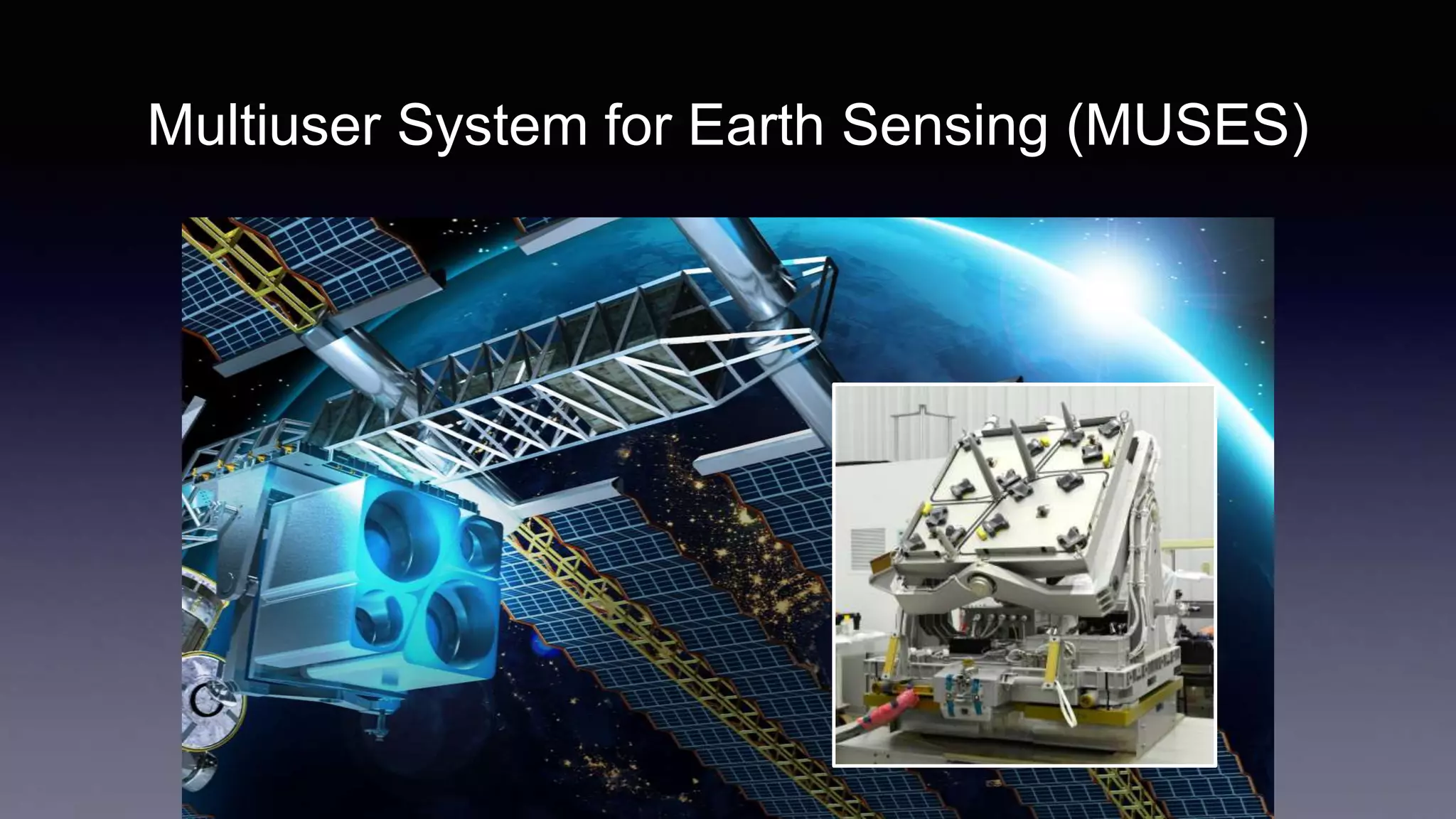 Multiuser System for Earth Sensing (MUSES)
 