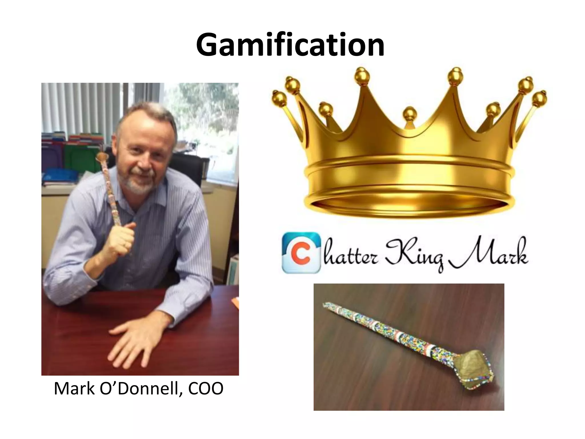 Gamification
Mark O’Donnell, COO
 