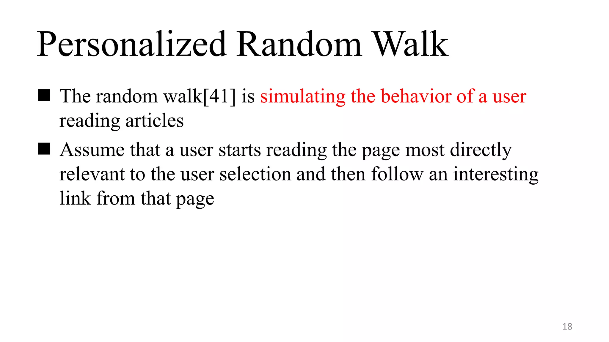 Personalized Random Walk
 The random walk[41] is simulating the behavior of a user
reading articles
18
 