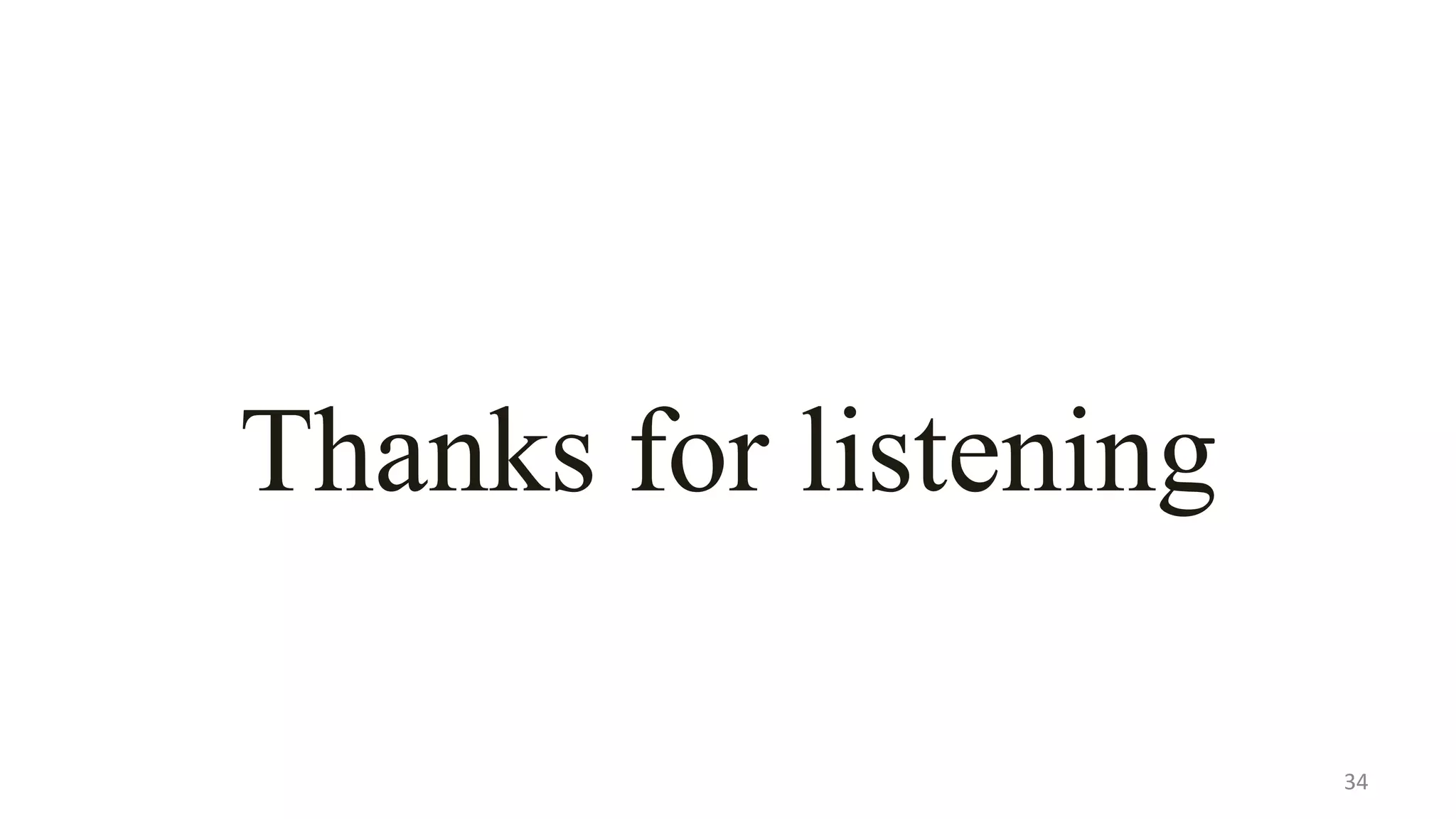 Thanks for listening
34
 