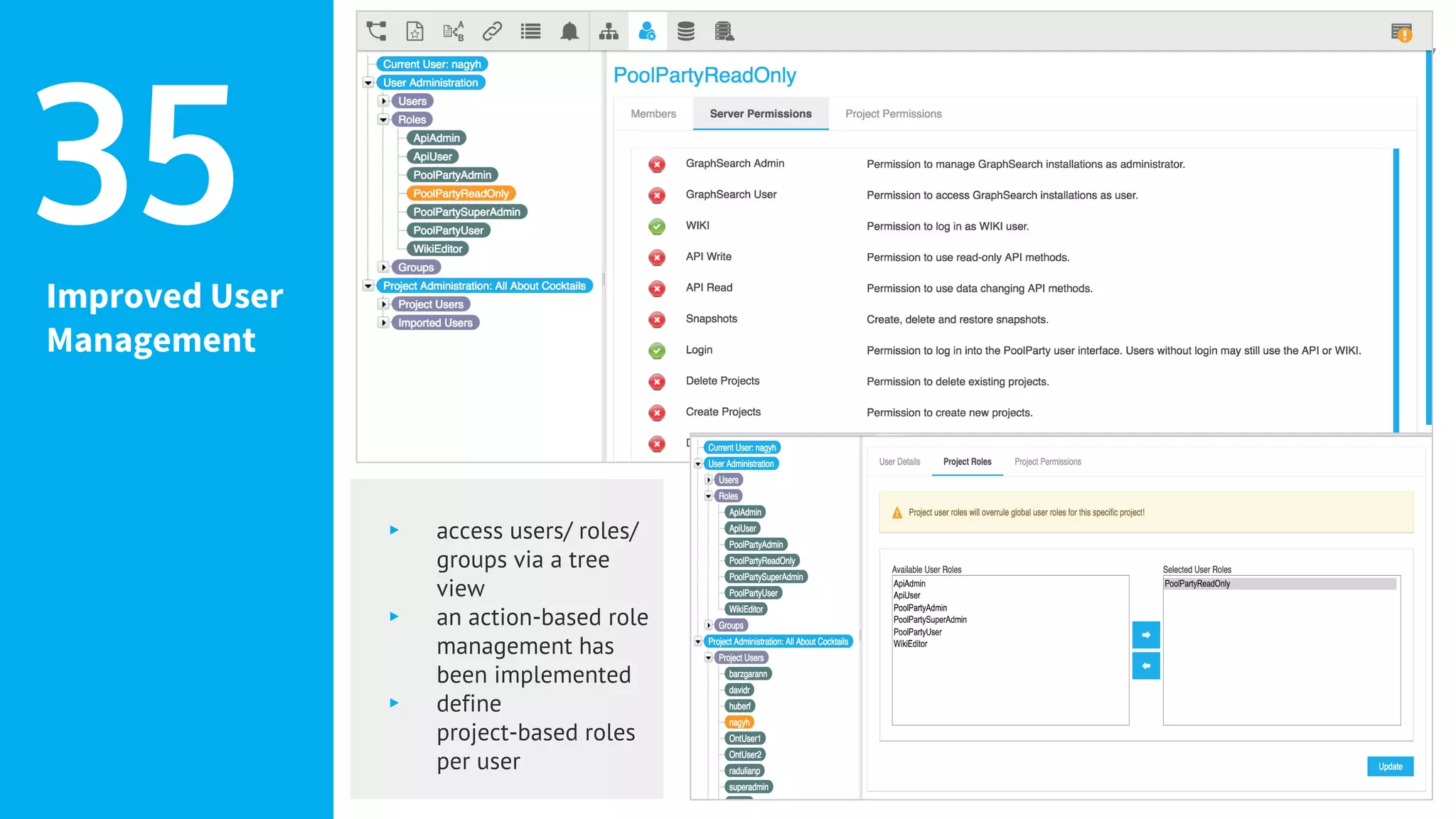Improved User
Management
35
▸ access users/ roles/
groups via a tree
view
▸ an action-based role
management has
been implemented
▸ define
project-based roles
per user
 