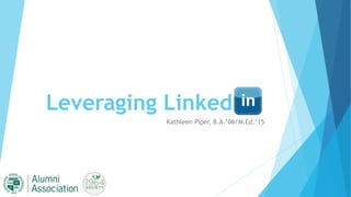 Leveraging Linked
Kathleen Piper, B.A.’06/M.Ed.‘15
 