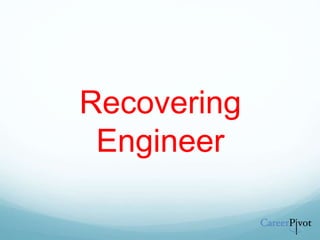 Recovering
Engineer
 