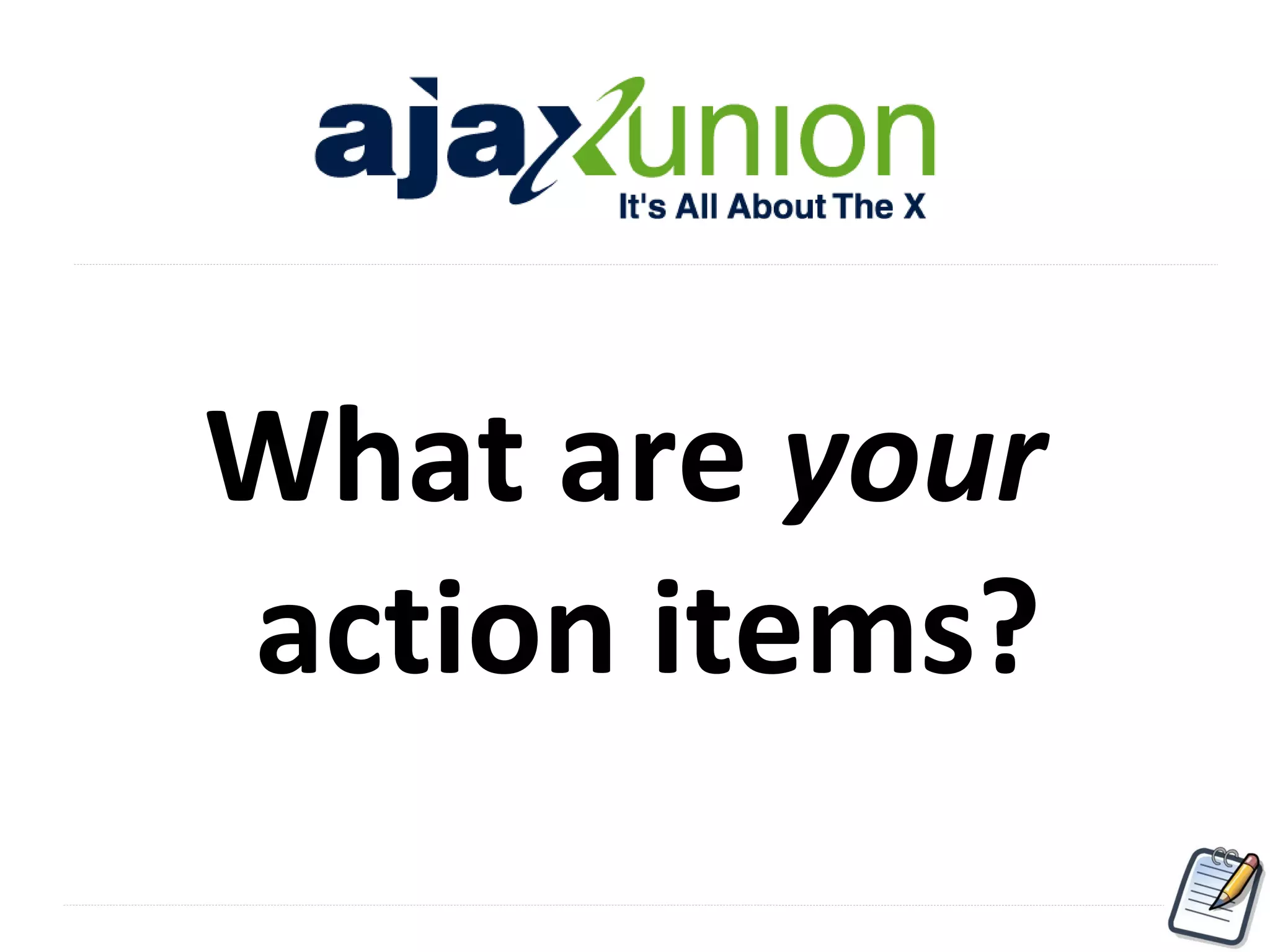 What are your
action items?

 