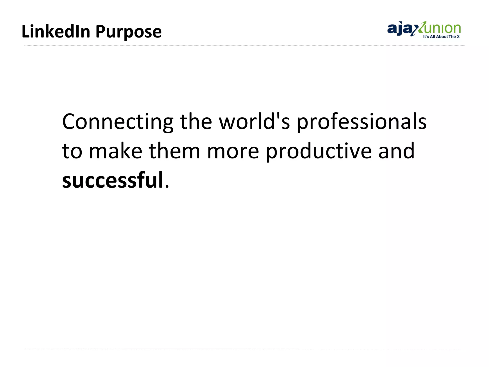 LinkedIn Purpose

Connecting the world's professionals
to make them more productive and
successful.

 