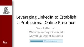 Leveraging LinkedIn to Establish
 a Professional Online Presence
           Sven Aelterman
      Web/Technology Specialist
      Sorrell College of Business
 