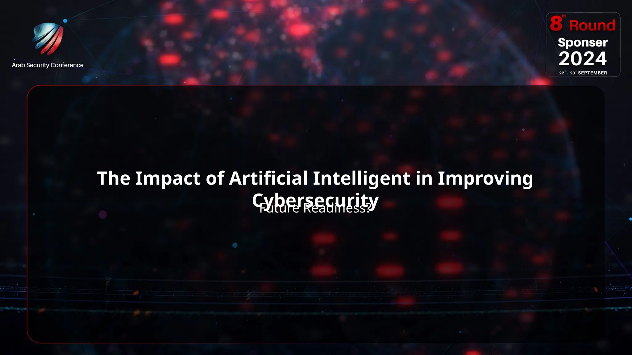 24
The Impact of Artificial Intelligent in Improving
Cybersecurity
Future Readiness?
 